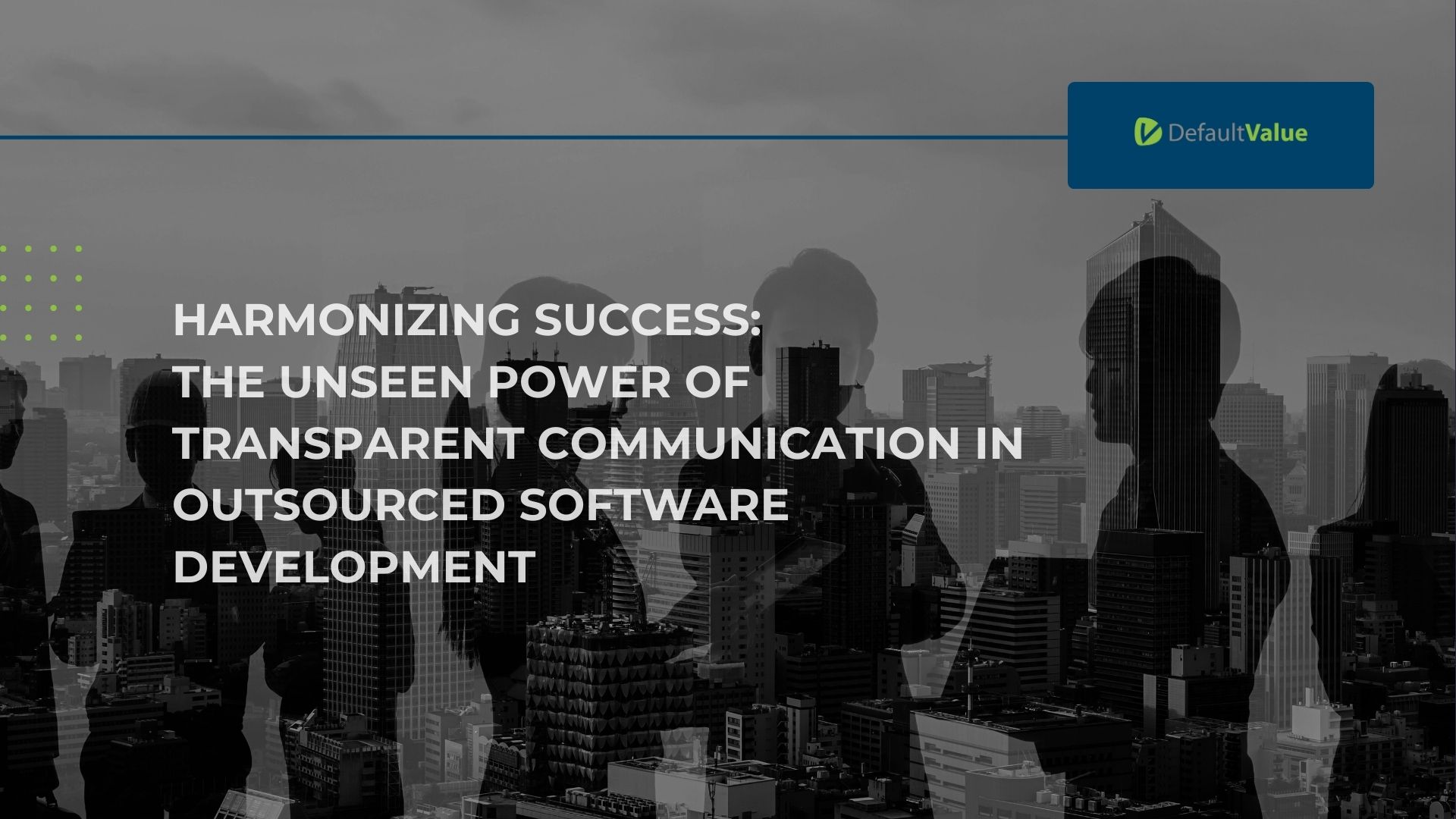 HARMONIZING SUCCESS THE UNSEEN POWER OF TRANSPARENT COMMUNICATION IN OUTSOURCED SOFTWARE DEVELOPMENT communication process